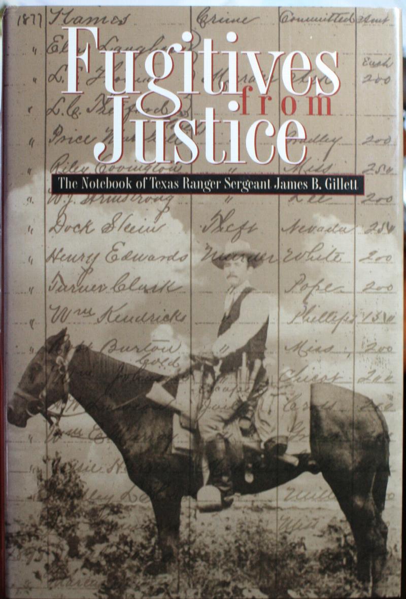 Fugitives From Justice The Notebook Of Texas Ranger Sergeant James B ...