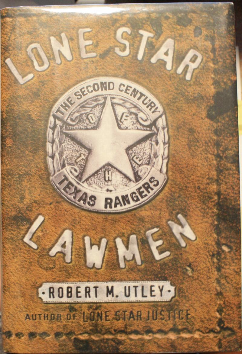 Lone Star Lawmen: The Second Century of the Texas Rangers: Utley